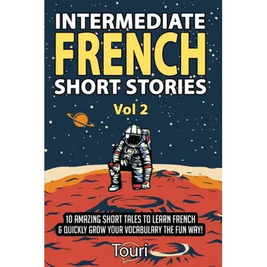 Intermediate French Short Stories: 10 Amazing Short Tales to Learn French & Quickly Grow Your Vocabulary the Fun Way!