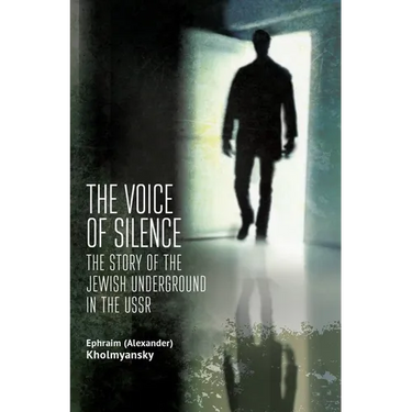 The Voice of Silence: The Story of the Jewish Underground in the USSR