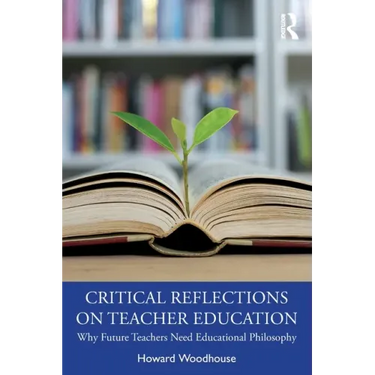 Critical Reflections on Teacher Education: Why Future Teachers Need Educational Philosophy