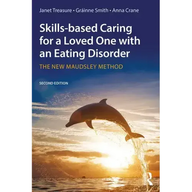 Skills-Based Caring for a Loved One with an Eating Disorder: The New Maudsley Method
