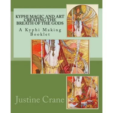 Kyphi Magic and Art Creating the Breath of the Gods