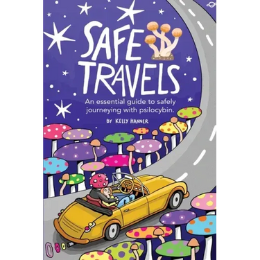 Safe Travels: An Essential Guide to Safely Journeying with Psilocybin.