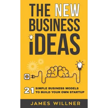 New Business Ideas: 21 Simple Business Models to Build Your Own Startup