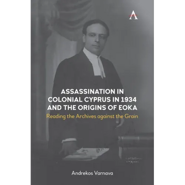 Assassination in Colonial Cyprus in 1934 and the Origins of Eoka: Reading the Archives Against the Grain