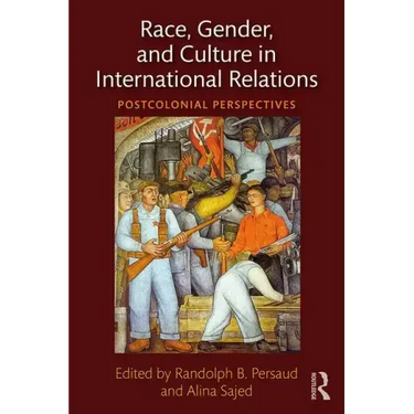 Race, Gender, and Culture in International Relations: Postcolonial Perspectives