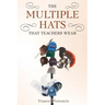 The Multiple Hats That Teachers Wear
