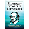 Shakespeare Scholars in Conversation: Interviews with 24 Leading Experts