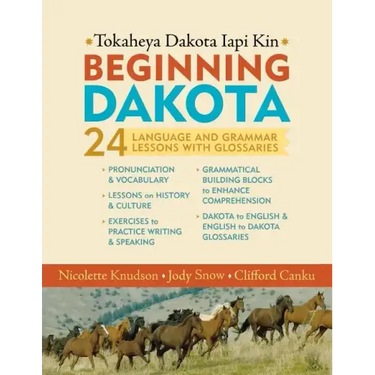 Beginning Dakota/Tokaheya Dakota Iapi Kin: 24 Language and Grammar Lessons with Glossaries