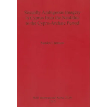 Sexually Ambiguous Imagery in Cyprus from the Neolithic to the Cypro-Archaic Period