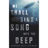 We Shall Sing a Song into the Deep