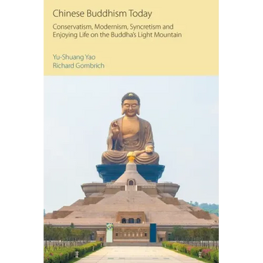 Chinese Buddhism Today: Conservatism, Modernism, Syncretism and Enjoying Life on the Buddha's Light Mountain