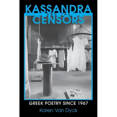 Kassandra and the Censors: Greek Poetry Since 1967
