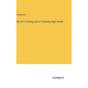 The Art of Dining and of Attaining High Health