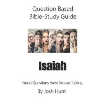Question-based Bible Study Guide -- Isaiah: Good Questions Have Groups Talking