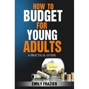 How To Budget For Young Adults: A Practical Guide