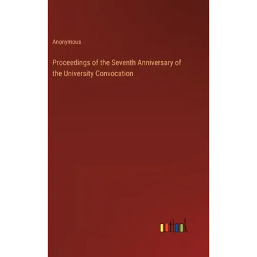 Proceedings of the Seventh Anniversary of the University Convocation