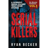 Serial Killers Volume 1: 6 Horrific Serial Killers' True Crime Stories