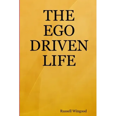 The Ego Driven Life