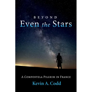 Beyond Even the Stars: A Compostela Pilgrim in France