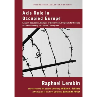 Axis Rule in Occupied Europe: Laws of Occupation, Analysis of Government, Proposals for Redress. Second Edition by the Lawbook Exchange, Ltd.