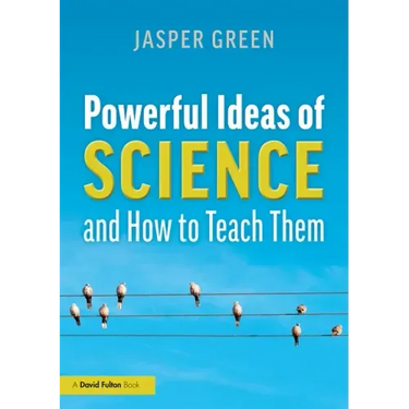 Powerful Ideas of Science and How to Teach Them