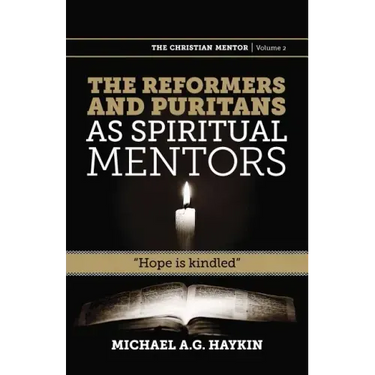 The Reformers and Puritans as Spiritual Mentors: Hope Is Kindled