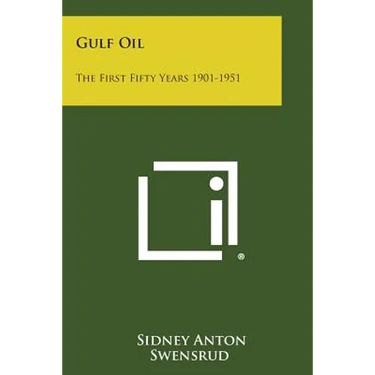 Gulf Oil: The First Fifty Years 1901-1951