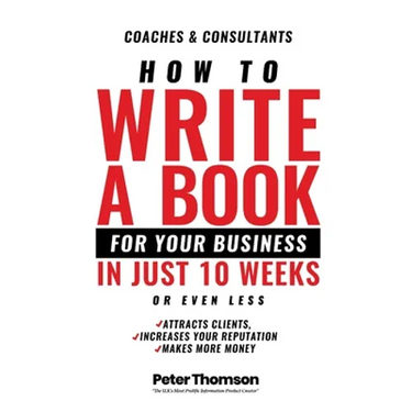 How to Write a Book For Your Business in 10 Weeks or Less: 'The surprisingly simple system to share your knowledge with a wider audience than ever bef