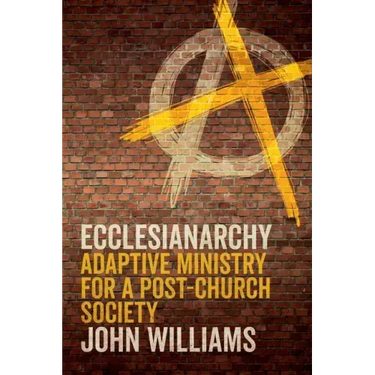 Ecclesianarchy: Adaptive Ministry for a Post-Church Society