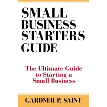 Small Business Starters Guide: The Ultimate Guide to Starting a Small Business