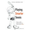 Playing Smarter Tennis: Tips to Win More Points & Have More Fun!