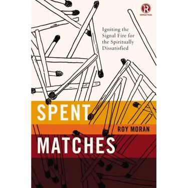 Spent Matches: Igniting the Signal Fire for the Spiritually Dissatisfied