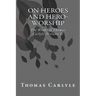 On Heroes and Hero-Worship: The Works of Thomas Carlyle (Volume 5)