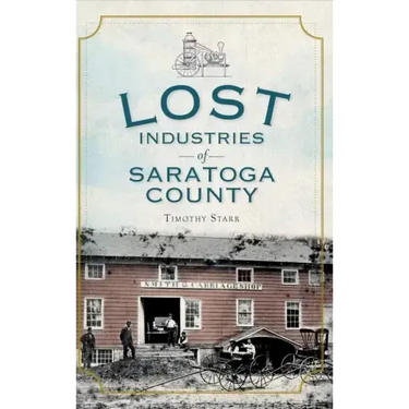 Lost Industries of Saratoga County