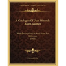 A Catalogue Of Utah Minerals And Localities: With Descriptive List, And Notes For Collectors (1902)