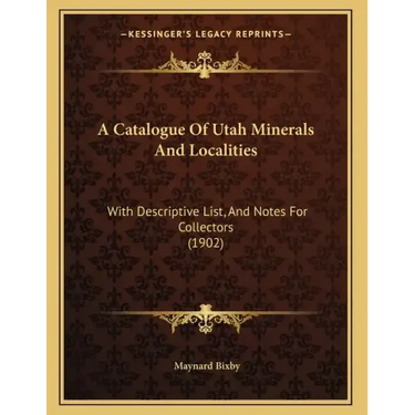 A Catalogue Of Utah Minerals And Localities: With Descriptive List, And Notes For Collectors (1902)