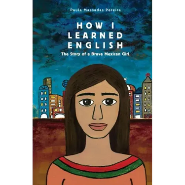How I Learned English: The Story of a Brave Mexican Girl