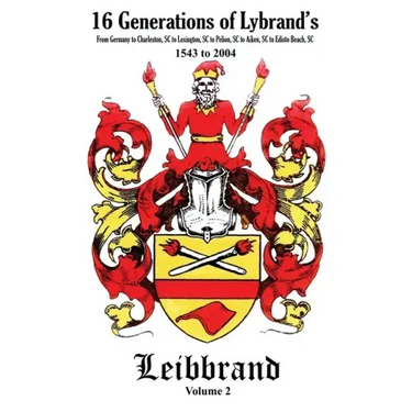 16 Generations of Lybrand's: From Germany to Charleston, SC to Lexington, SC to Pelion, SC to Aiken, SC to Edisto Beach, SC - 1543 to 2004