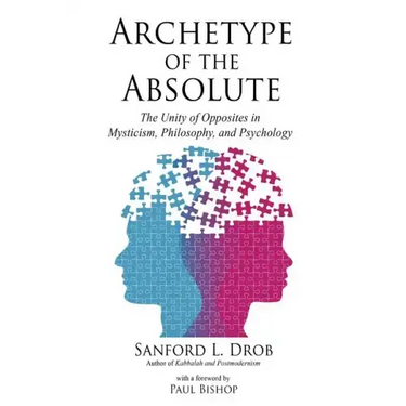 Archetype of the Absolute: The Unity of Opposites in Mysticism, Philosophy, and Psychology