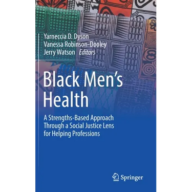Black Men's Health: A Strengths-Based Approach Through a Social Justice Lens for Helping Professions
