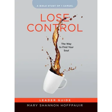 Lose Control - Women's Bible Study Leader Guide: The Way to Find Your Soul