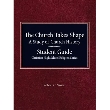 The Church Takes Shape, A Study of Church History - Student Guide