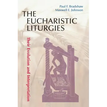 Eucharistic Liturgies: Their Evolution and Interpretation