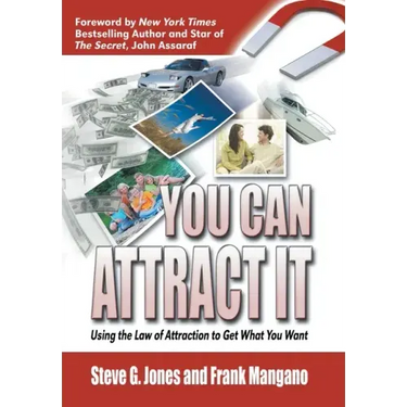 You Can Attract It: Using the Law of Attraction to Get What You Want