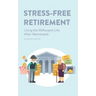 Stress-Free Retirement: Living the Millionaire Life After Retirement