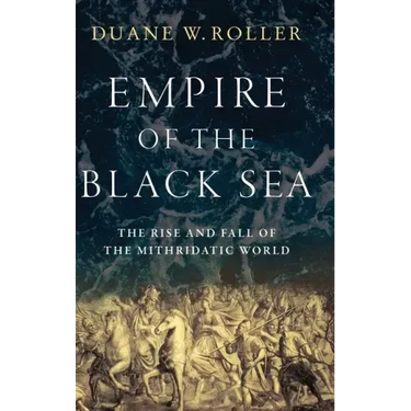 Empire of the Black Sea: The Rise and Fall of the Mithridatic World