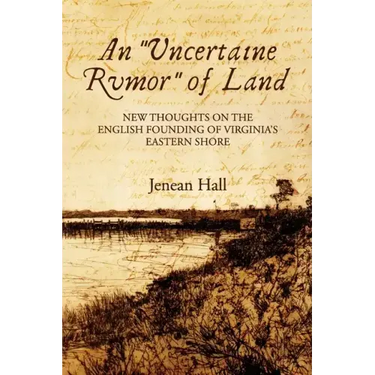 An "Uncertaine Rumor" of Land: New Thoughts on the English Founding of Virginia's Eastern Shore