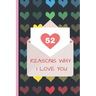 52 Reasons Why I Love You: Lovely Valentines Day Gift for Him with 52 Reasons for Your Love, Fill in Empty Spaces