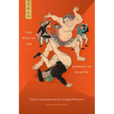 The Whites Are Enemies of Heaven: Climate Caucasianism and Asian Ecological Protection