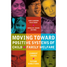 Moving Toward Positive Systems of Child and Family Welfare: Current Issues and Future Directions